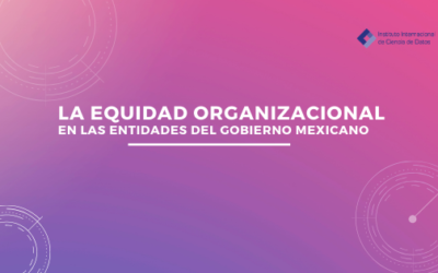 LA EQUIDAD ORGANIZACIONAL EN LAS ENTIDADES DEL GOBIERNO MEXICANO