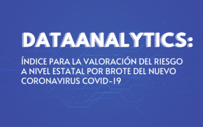 DATA²NALYTICS: ÍNDICE PARA LA VALORACIÓN DEL RIESGO A NIVEL ESTATAL POR BROTE DEL NUEVO CORONAVIRUS COVID-19